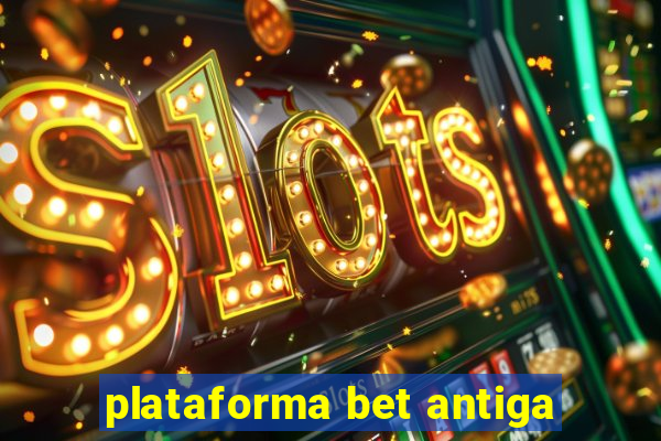 plataforma bet antiga